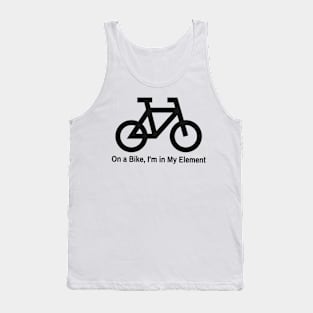 On a Bike, I'm in My Element Tank Top